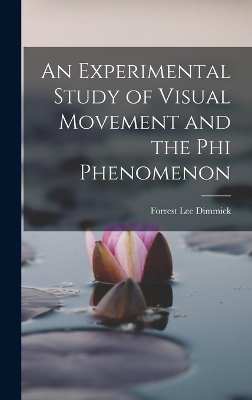 An Experimental Study of Visual Movement and the phi Phenomenon - Forrest Lee Dimmick