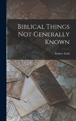 Biblical Things not Generally Known - Robert Tuck