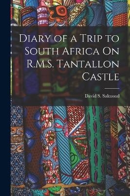 Diary of a Trip to South Africa On R.M.S. Tantallon Castle - David S Salmond