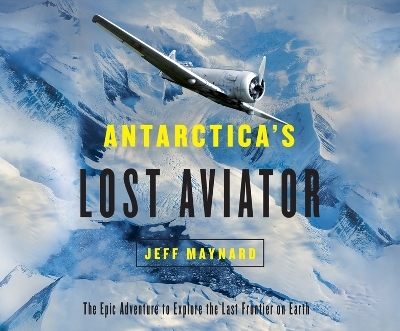 Antarctica's Lost Aviator - Jeff Maynard