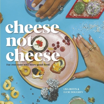 Cheese Not Cheese - Lisa Botts, Lucie Doughty