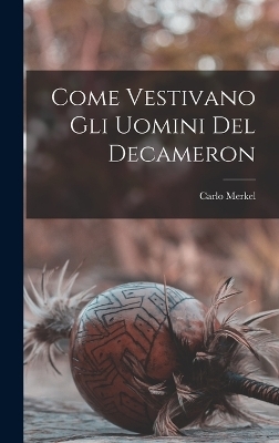 Come Vestivano Gli Uomini Del Decameron - Carlo Merkel