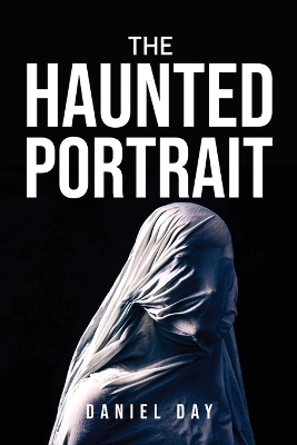 The Haunted Portrait -  Daniel Day