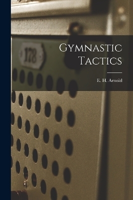 Gymnastic Tactics - E H Arnold