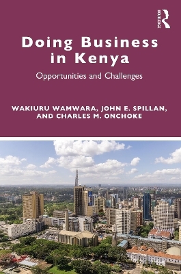 Doing Business in Kenya - Wakiuru Wamwara, John E Spillan, Charles M Onchoke