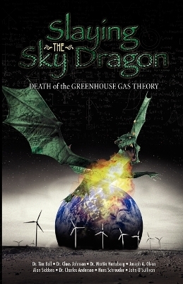 Slaying the Sky Dragon - Death of the Greenhouse Gas Theory - John O'Sullivan, Hans Schreuder, Claes Johnson