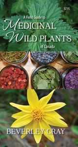 Field Guide to Medicinal Wild Plants of Canada -  Beverley Gray