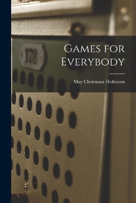 Games for Everybody - May Christiana Hofmann
