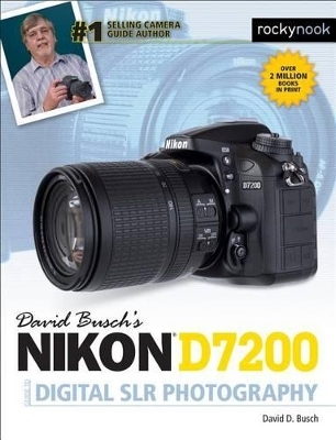 David Busch's Nikon D7200 Guide to Digital SLR Photography - David D. Busch