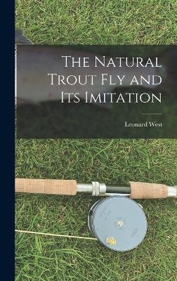 The Natural Trout fly and its Imitation - Leonard West