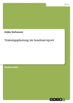 Trainingsplanung im Ausdauersport - Zeljko Stefanovic