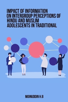 Impact of Information on Intergroup Perceptions of Hindu and Muslim Adolescents in Traditional - Moinuddin H B