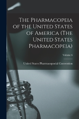 The Pharmacopeia of the United States of America (The United States Pharmacopeia); Edition 1883; Volume 6 - 