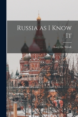 Russia as I Know It - Harry De Windt