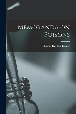 Memoranda on Poisons - Thomas Hawkes Tanner