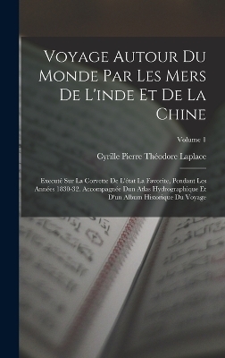 Voyage Autour Du Monde Par Les Mers De L'inde Et De La Chine - Cyrille Pierre Théodore Laplace