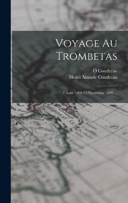 Voyage Au Trombetas - Henri Anatole Coudreau, O Coudreau