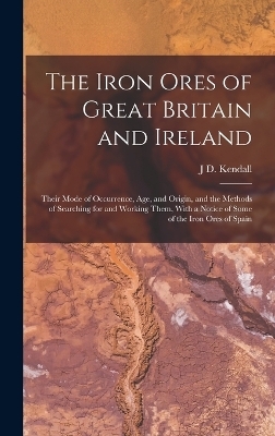 The Iron Ores of Great Britain and Ireland - J D Kendall