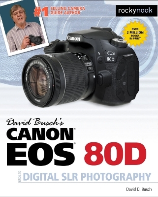 David Busch's Canon EOS 80D Guide to Digital SLR Photography - David Busch