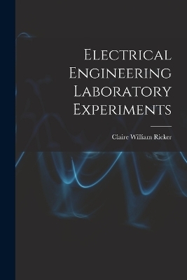 Electrical Engineering Laboratory Experiments - Claire William Ricker