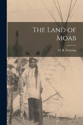The Land of Moab - H B Tristram