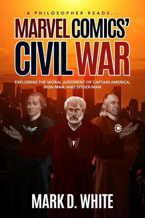 Philosopher Reads...Marvel Comics' Civil War -  Mark D. White