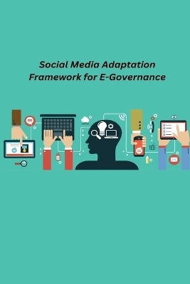 Social Media Adaptation Framework for E-Governance - Manocha Prabhat