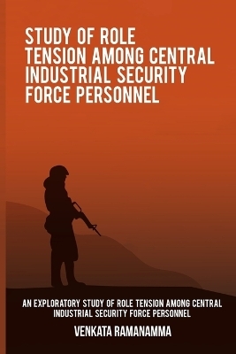 An exploratory study of role tension among Central Industrial Security Force personnel - Venkata Ramanamma