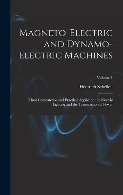 Magneto-Electric and Dynamo-Electric Machines - Heinrich Schellen