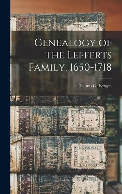 Genealogy of the Lefferts Family, 1650-1718 - Teunis G Bergen