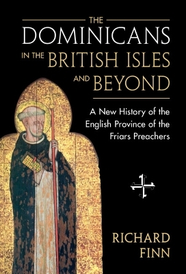 The Dominicans in the British Isles and Beyond - Richard Finn