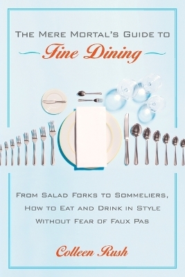 The Mere Mortal's Guide to Fine Dining - Colleen Rush