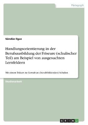 Handlungsorientierung in der Berufsausbildung der Friseure (schulischer Teil) am Beispiel von ausgesuchten Lernfeldern - SÃ¼ndÃ¼z Ilgaz