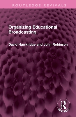Organizing Educational Broadcasting - David Hawkridge, John Robinson
