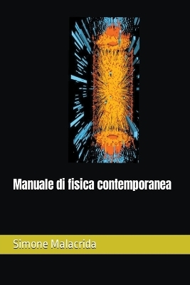 Manuale di fisica contemporanea - Simone Malacrida
