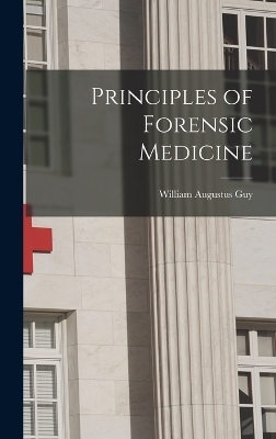 Principles of Forensic Medicine - William Augustus Guy