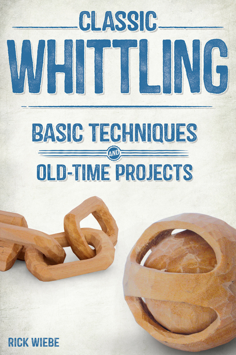 Classic Whittling - Rick Wiebe