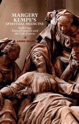 Margery Kempe's Spiritual Medicine - Laura Kalas