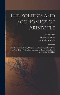 The Politics and Economics of Aristotle - John Gillies, Edward Walford, Aristotle Aristotle