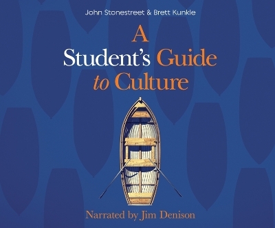 A Student's Guide to Culture - John Stonestreet, Brett Kunkle