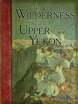 Wilderness of the Upper Yukon -  Charles Sheldon