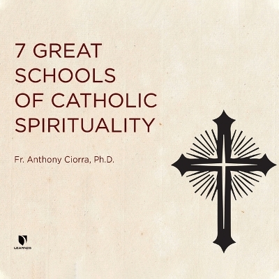 7 Great Schools of Catholic Spirituality - Fr Anthony Ciorra Ph D