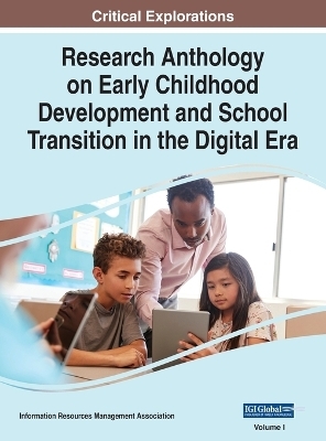 Research Anthology on Early Childhood Development and School Transition in the Digital Era, VOL 1 - 