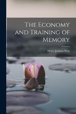 The Economy and Training of Memory - Henry Jackson Watt