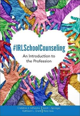 #IRLSchoolCounseling - Christine J. Schimmel, Sarah I. Springer, Kathleen L. Grant, Kara Ieva