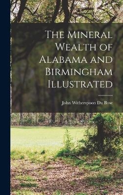 The Mineral Wealth of Alabama and Birmingham Illustrated - 