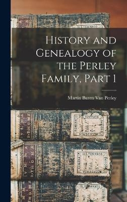 History and Genealogy of the Perley Family, Part 1 - Martin Buren Van Perley