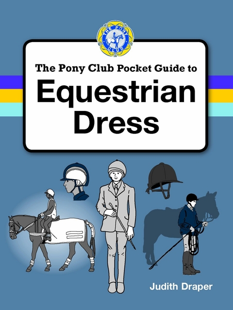 PONY CLUB GUIDE TO EQUESTRIAN DRESS - Judith Draper