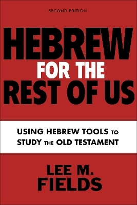 Hebrew for the Rest of Us, Second Edition - Lee M. Fields