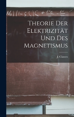 Theorie der Elektrizität und des Magnetismus - J Classen